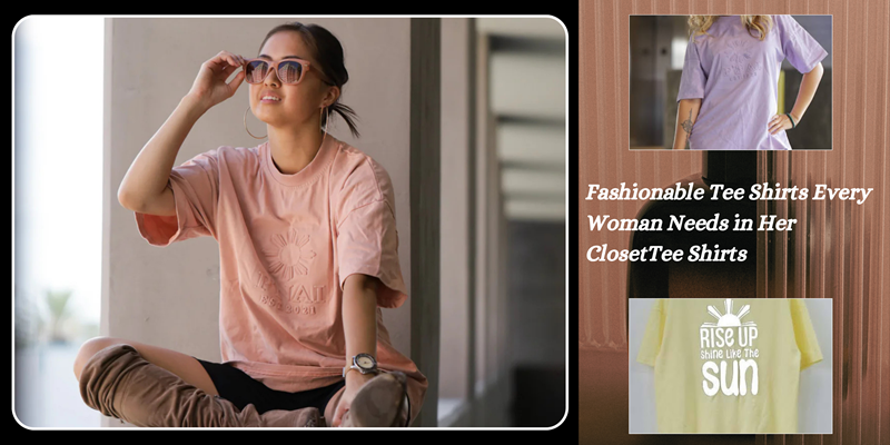 Best Fashionable Tee Shirts Every Woman Needs in Her Closet