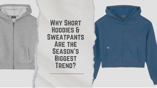 Why Short Hoodies & Sweatpants Are the Season's Biggest Trend?